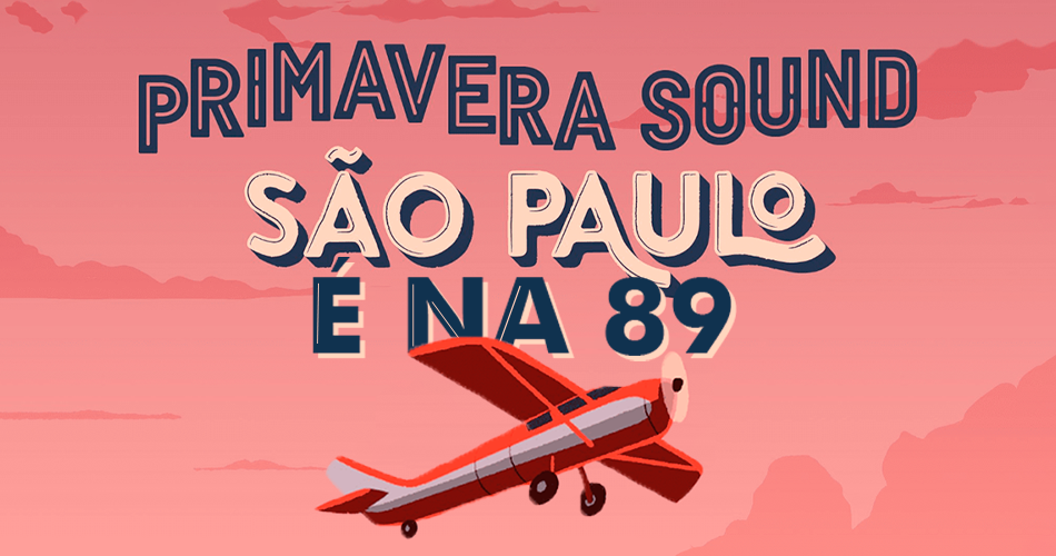 Primavera Sound São Paulo é na 89
